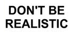 DON'T BE REALISTIC! visualization tips